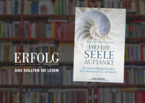 Wo die Seele auftankt - Die besten Möglichkeiten, Ihre Ressourcen zu aktivieren